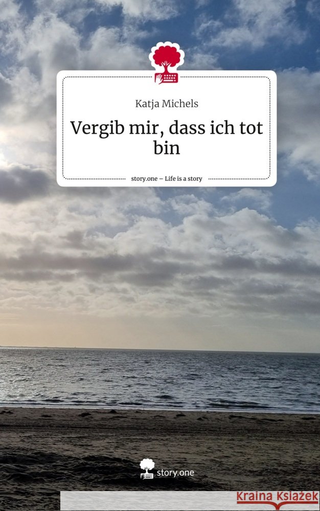 Vergib mir, dass ich tot bin. Life is a Story - story.one Michels, Katja 9783711577726 story.one publishing - książka