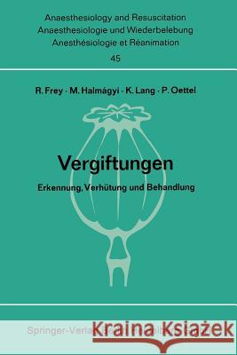 Vergiftungen: Erkennung, Verhütung Und Behandlung. Bericht Über Das Symposion Am 11. Und 12. Oktober 1968 in Mainz Frey, Rudolf 9783540047650 Not Avail - książka