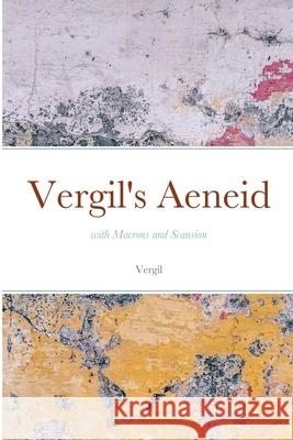 Vergil's Aeneid: with Macrons and Scansion Vergil 9781716546051 Lulu.com - książka