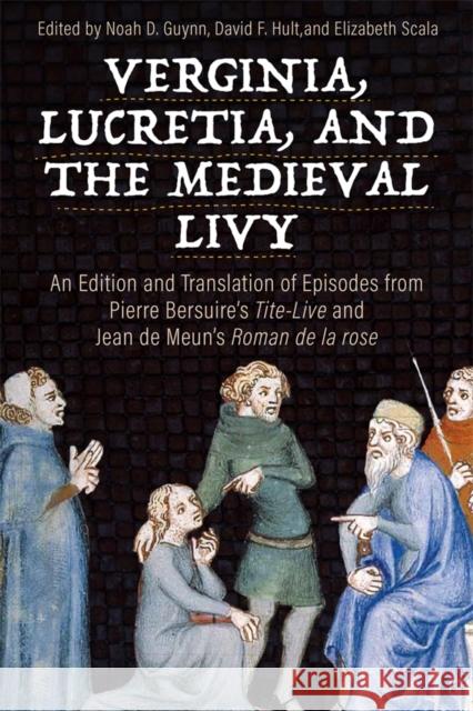 Verginia, Lucretia, and the Medieval Livy: An Edition and Translation of Episodes from Pierre Bersuire's Tite-Live and Jean de Meun's Roman de la Rose Noah D. Guynn Noah D. Guynn David F. Hult 9781843847359 Boydell & Brewer Ltd - książka