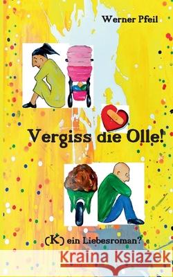 Vergiss die Olle: (K)ein Liebesroman? Werner Pfeil 9783740785680 Twentysix - książka