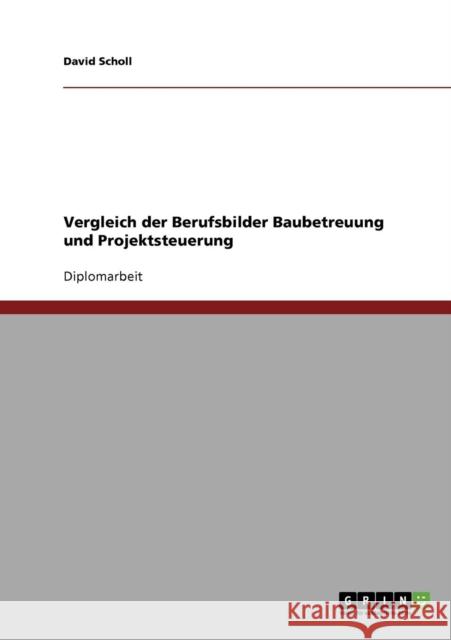 Vergleich der Berufsbilder Baubetreuung und Projektsteuerung David Scholl 9783638697729 Grin Verlag - książka