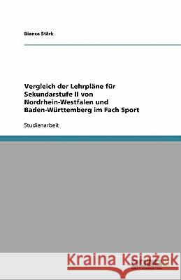 Vergleich der Lehrpläne für Sekundarstufe II von Nordrhein-Westfalen und Baden-Württemberg im Fach Sport Bianca S 9783640673193 Grin Verlag - książka