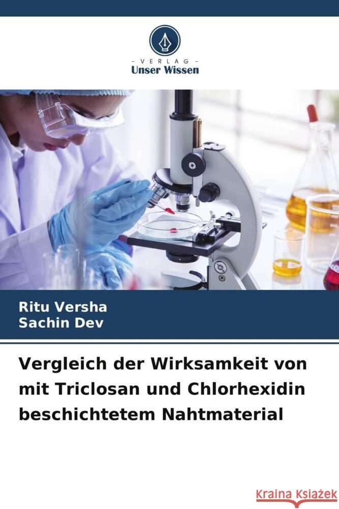 Vergleich der Wirksamkeit von mit Triclosan und Chlorhexidin beschichtetem Nahtmaterial Versha, Ritu, DEV, SACHIN 9786208333300 Verlag Unser Wissen - książka