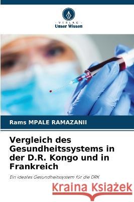 Vergleich des Gesundheitssystems in der D.R. Kongo und in Frankreich Rams Mpale Ramazanii   9786206220121 Verlag Unser Wissen - książka