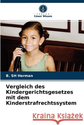 Vergleich des Kindergerichtsgesetzes mit dem Kinderstrafrechtssystem B Sh Herman 9786204052816 Verlag Unser Wissen - książka