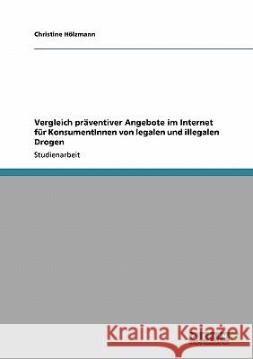 Vergleich präventiver Angebote im Internet für KonsumentInnen von legalen und illegalen Drogen Christine H 9783640142170 Grin Verlag - książka