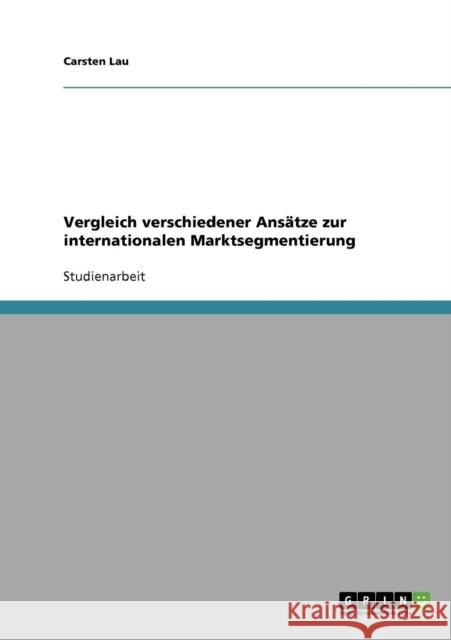 Vergleich verschiedener Ansätze zur internationalen Marktsegmentierung Lau, Carsten 9783638844857 Grin Verlag - książka