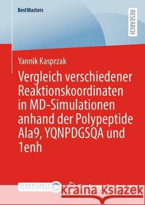 Vergleich Verschiedener Reaktionskoordinaten in MD-Simulationen Anhand Der Polypeptide Ala9, Yqnpdgsqa Und 1enh Yannik Kasprzak 9783658491390 Springer Spektrum - książka