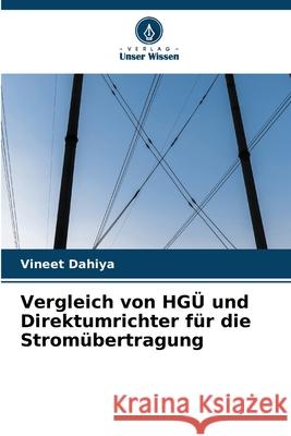 Vergleich von HG? und Direktumrichter f?r die Strom?bertragung Vineet Dahiya 9786207625048 Verlag Unser Wissen - książka