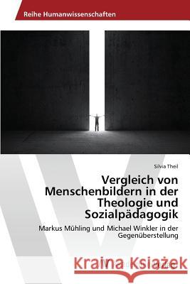 Vergleich von Menschenbildern in der Theologie und Sozialpädagogik Theil Silvia 9783639876123 AV Akademikerverlag - książka