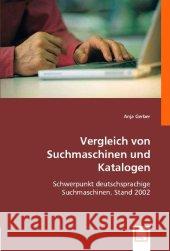 Vergleich von Suchmaschinen und Katalogen : Schwerpunkt deutschsprachige Suchmaschinen. Stand 2002 Gerber, Anja 9783836481007 VDM Verlag Dr. Müller - książka