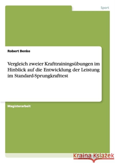 Vergleich zweier Krafttrainingsübungen im Hinblick auf die Entwicklung der Leistung im Standard-Sprungkrafttest Benke, Robert 9783640284610 GRIN Verlag - książka