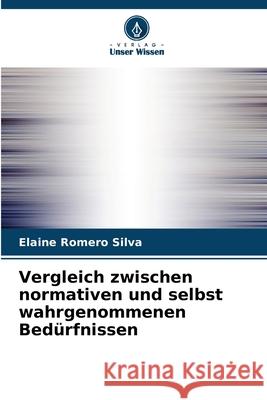 Vergleich zwischen normativen und selbst wahrgenommenen Bed?rfnissen Elaine Romero Silva 9786207751358 Verlag Unser Wissen - książka