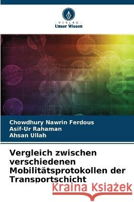 Vergleich zwischen verschiedenen Mobilit?tsprotokollen der Transportschicht Chowdhury Nawrin Ferdous Asif-Ur Rahaman Ahsan Ullah 9786205749661 Verlag Unser Wissen - książka