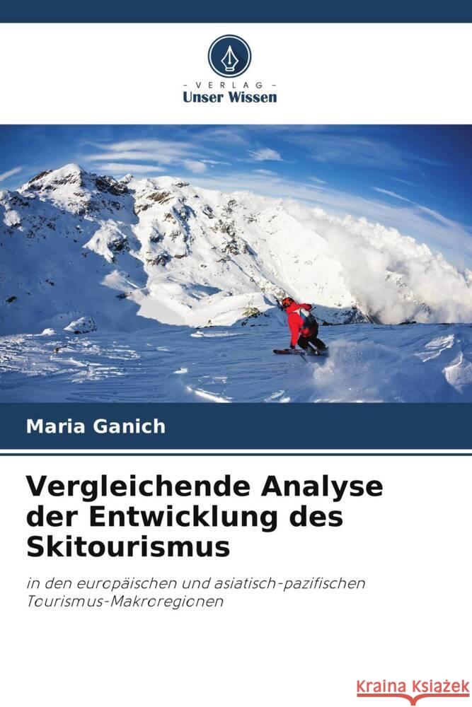 Vergleichende Analyse der Entwicklung des Skitourismus Ganich, Maria 9786205218082 Verlag Unser Wissen - książka