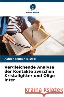 Vergleichende Analyse der Kontakte zwischen Kristallgitter und Oligo Inter Jaiswal, Ashish Kumar 9786208692919 Verlag Unser Wissen - książka
