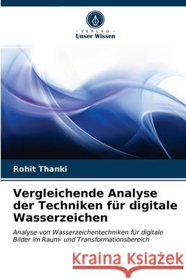 Vergleichende Analyse der Techniken für digitale Wasserzeichen Rohit Thanki 9786203015409 Verlag Unser Wissen - książka