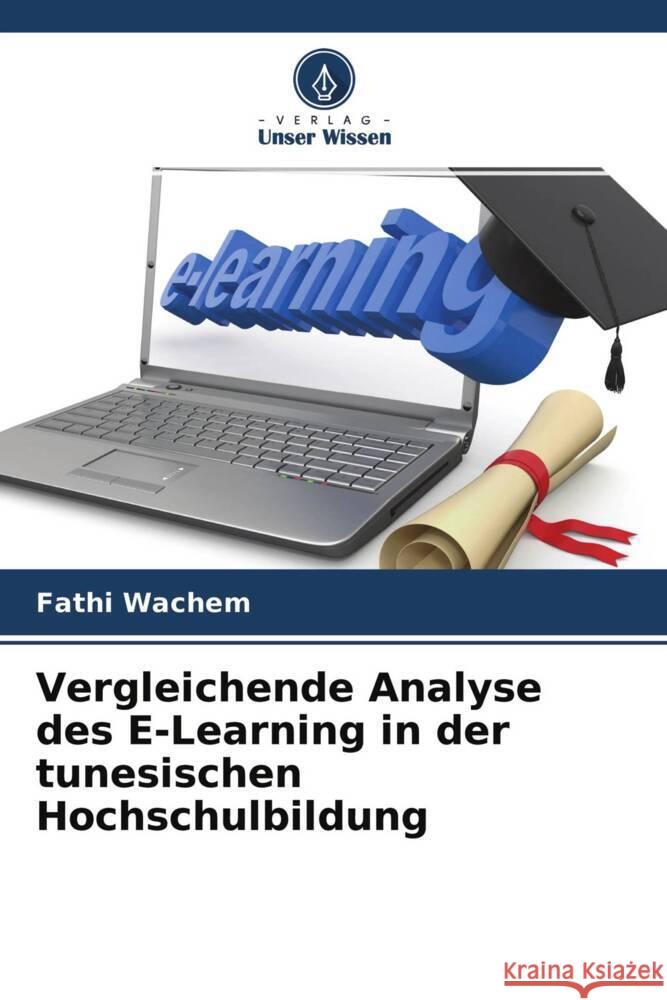 Vergleichende Analyse des E-Learning in der tunesischen Hochschulbildung Wachem, Fathi 9786204160474 Verlag Unser Wissen - książka