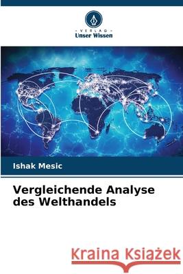 Vergleichende Analyse des Welthandels Mesic, Ishak 9786209147401 Verlag Unser Wissen - książka