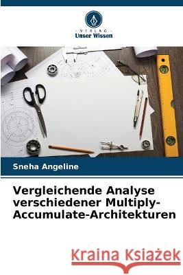 Vergleichende Analyse verschiedener Multiply-Accumulate-Architekturen Sneha Angeline 9786205333785 Verlag Unser Wissen - książka