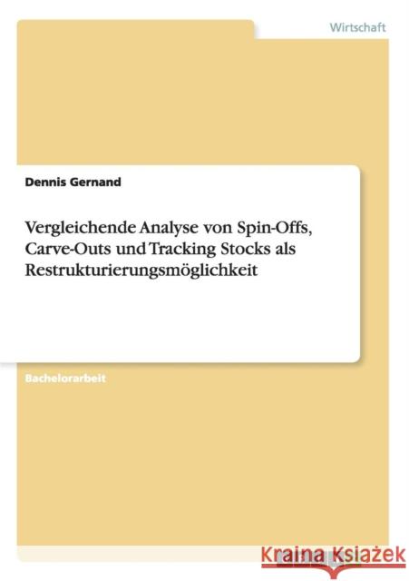 Vergleichende Analyse von Spin-Offs, Carve-Outs und Tracking Stocks als Restrukturierungsmöglichkeit Gernand, Dennis 9783656452683 Grin Verlag - książka