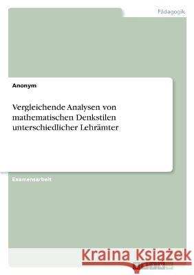 Vergleichende Analysen von mathematischen Denkstilen unterschiedlicher Lehrämter Anonym 9783346688262 Grin Verlag - książka