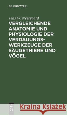 Vergleichende Anatomie Und Physiologie Der Verdauungswerkzeuge Der Säugethiere Und Vögel Neergaard, Jens W. 9783111131771 De Gruyter - książka