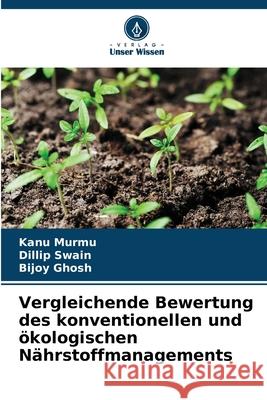 Vergleichende Bewertung des konventionellen und ökologischen Nährstoffmanagements Murmu, Kanu, Swain, Dillip, Ghosh, Bijoy 9783838139692 Verlag Unser Wissen - książka