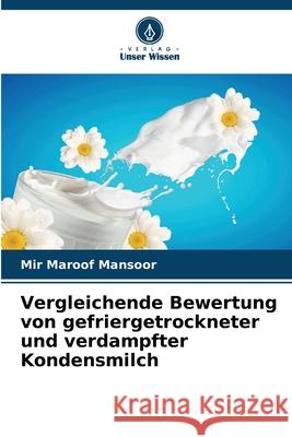 Vergleichende Bewertung von gefriergetrockneter und verdampfter Kondensmilch Mir Maroof Mansoor 9786207735990 Verlag Unser Wissen - książka