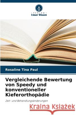 Vergleichende Bewertung von Speedy und konventioneller Kieferorthopädie Paul, Rosaline Tina 9786208709488 Verlag Unser Wissen - książka