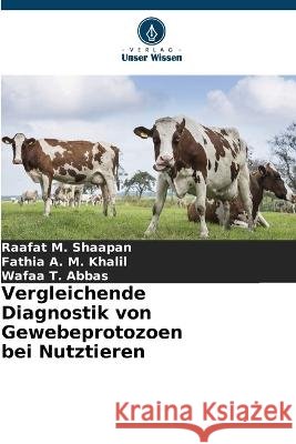 Vergleichende Diagnostik von Gewebeprotozoen bei Nutztieren Raafat M Fathia A Wafaa T 9786205600009 Verlag Unser Wissen - książka