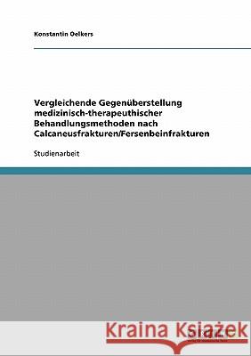 Vergleichende Gegenüberstellung medizinisch-therapeuthischer Behandlungsmethoden nach Calcaneusfrakturen/Fersenbeinfrakturen Konstantin Oelkers 9783640370757 Grin Verlag - książka