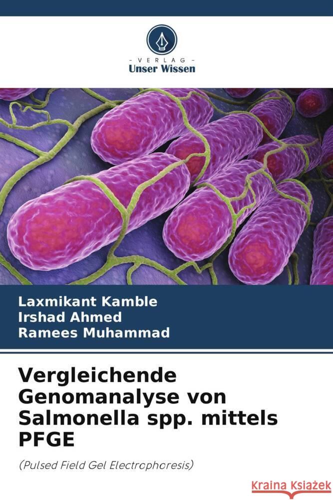 Vergleichende Genomanalyse von Salmonella spp. mittels PFGE Kamble, Laxmikant, Ahmed, Irshad, Muhammad, Ramees 9786208189037 Verlag Unser Wissen - książka