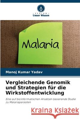 Vergleichende Genomik und Strategien für die Wirkstoffentwicklung Yadav, Manoj Kumar 9786200451118 Verlag Unser Wissen - książka