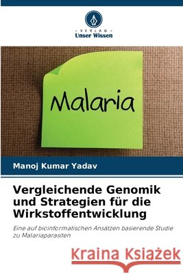 Vergleichende Genomik und Strategien für die Wirkstoffentwicklung Yadav, Manoj Kumar 9786200451118 Verlag Unser Wissen - książka