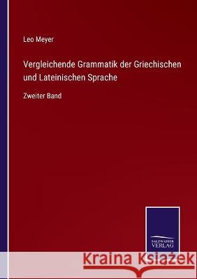 Vergleichende Grammatik der Griechischen und Lateinischen Sprache: Zweiter Band Leo Meyer 9783375073329 Salzwasser-Verlag - książka