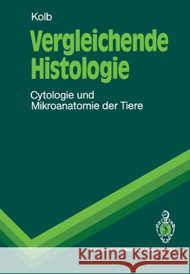 Vergleichende Histologie: Cytologie Und Mikroanatomie Der Tiere Gertrud M. H. Kolb 9783540528425 Not Avail - książka