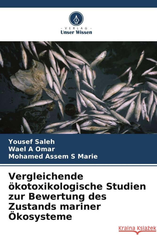 Vergleichende ?kotoxikologische Studien zur Bewertung des Zustands mariner ?kosysteme Yousef Saleh Wael A. Omar Mohamed Assem S. Marie 9786208173920 Verlag Unser Wissen - książka