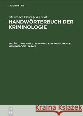 Vergleichende Kriminologie: Japan: Internationale Verbrechensbekämpfung. Gewaltkriminalität. Reform Des Strafverfahrensrechts. Strafzumessung Elster, Alexander 9783112328132 de Gruyter - książka