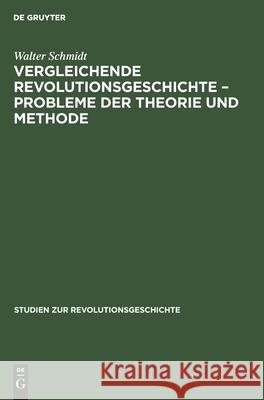 Vergleichende Revolutionsgeschichte - Probleme Der Theorie Und Methode Manfred Walt Kossok Markov Schilfert, Walter Markov, Gerhard Schilfert, Walter Schmidt 9783112573976 De Gruyter - książka