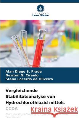 Vergleichende Stabilitätsanalyse von Hydrochlorothiazid mittels CCDA S. Frade, Alan Diego, Ciraulo, Newton N., Oliveira, Steno Lacerda de 9786208755706 Verlag Unser Wissen - książka