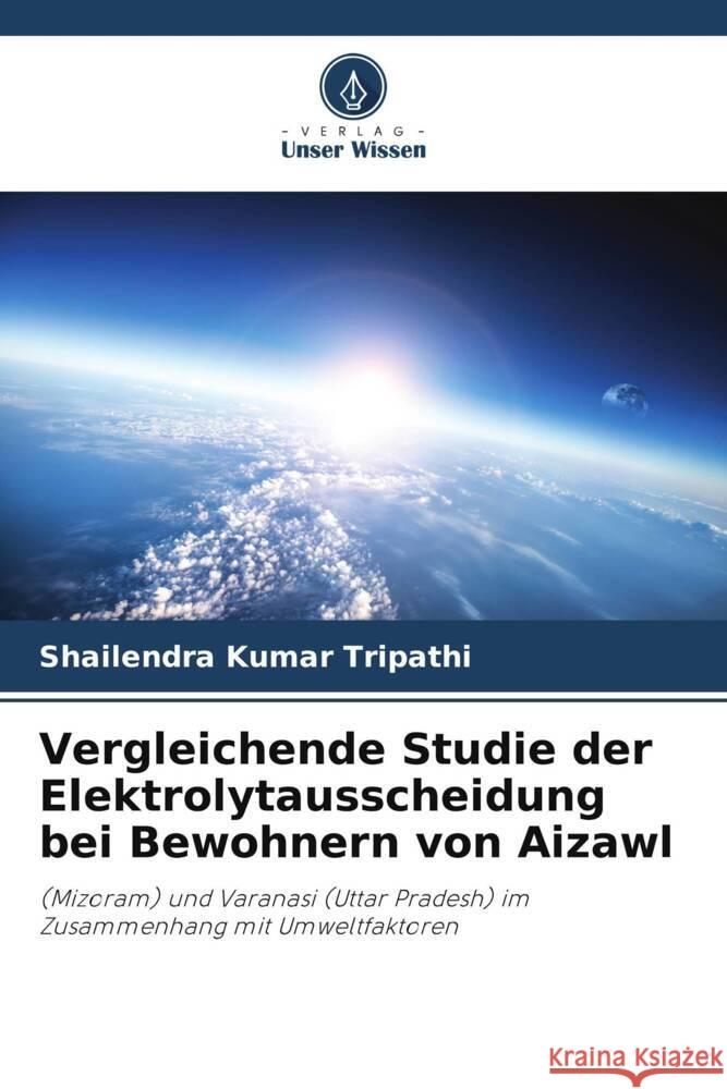 Vergleichende Studie der Elektrolytausscheidung bei Bewohnern von Aizawl Tripathi, Shailendra Kumar 9786205149232 Verlag Unser Wissen - książka