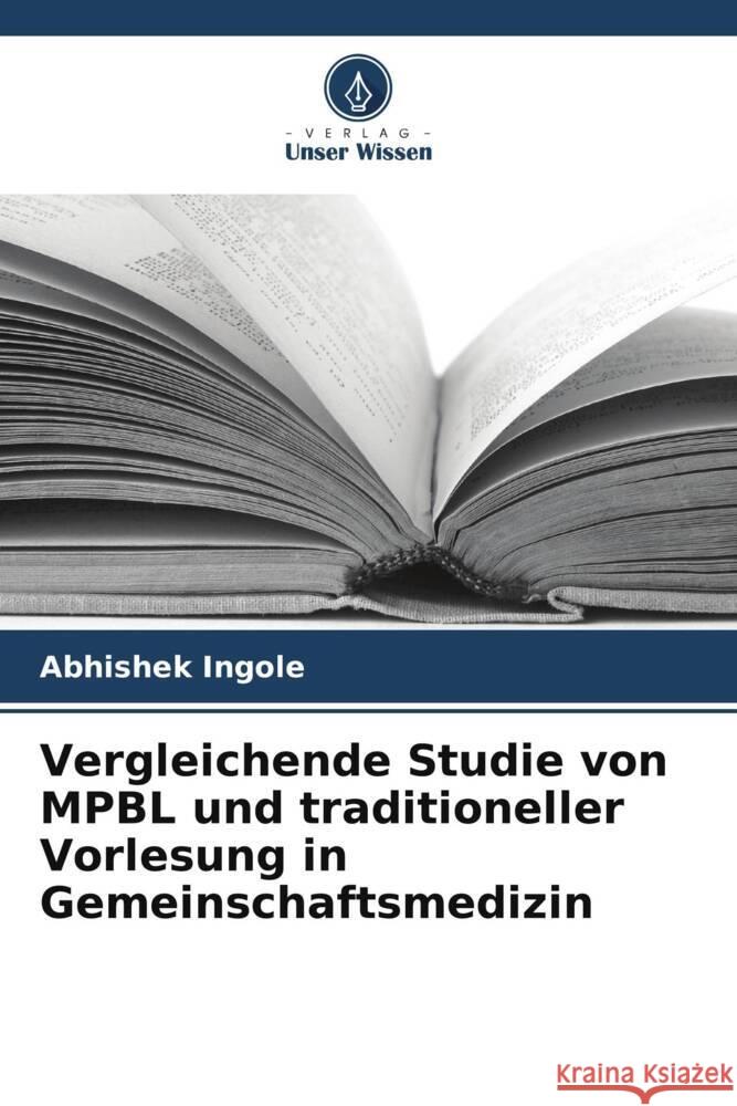 Vergleichende Studie von MPBL und traditioneller Vorlesung in Gemeinschaftsmedizin Abhishek Ingole 9786207225149 Verlag Unser Wissen - książka