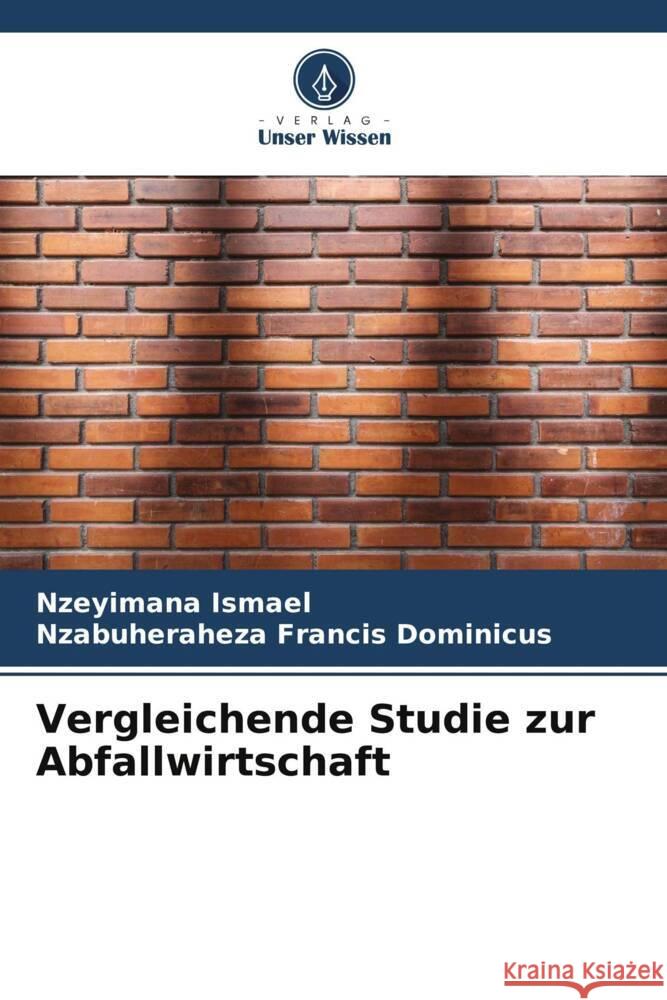 Vergleichende Studie zur Abfallwirtschaft Ismael, Nzeyimana, Francis Dominicus, Nzabuheraheza 9786205107492 Verlag Unser Wissen - książka
