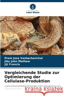 Vergleichende Studie zur Optimierung der Cellulase-Produktion Vazhacharickal, Prem Jose, Mathew, Jiby John, Francis, Jiji 9786200746276 Verlag Unser Wissen - książka