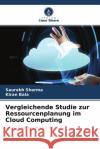 Vergleichende Studie zur Ressourcenplanung im Cloud Computing Sharma, Saurabh, Bala, Kiran 9786204521954 Verlag Unser Wissen