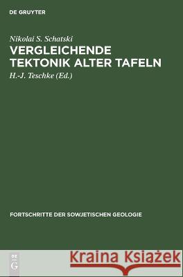 Vergleichende Tektonik Alter Tafeln Nikolai S Schatski, H -J Teschke, E Scheitz 9783112620151 De Gruyter - książka