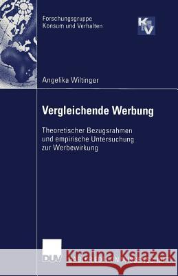 Vergleichende Werbung: Theoretischer Bezugsrahmen Und Empirische Untersuchung Zur Werbewirkung Wiltinger, Angelika 9783824477197 Springer - książka