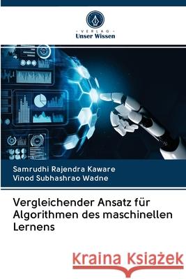 Vergleichender Ansatz für Algorithmen des maschinellen Lernens Kaware, Samrudhi Rajendra; Wadne, Vinod Subhashrao 9786202823388 Verlag Unser Wissen - książka